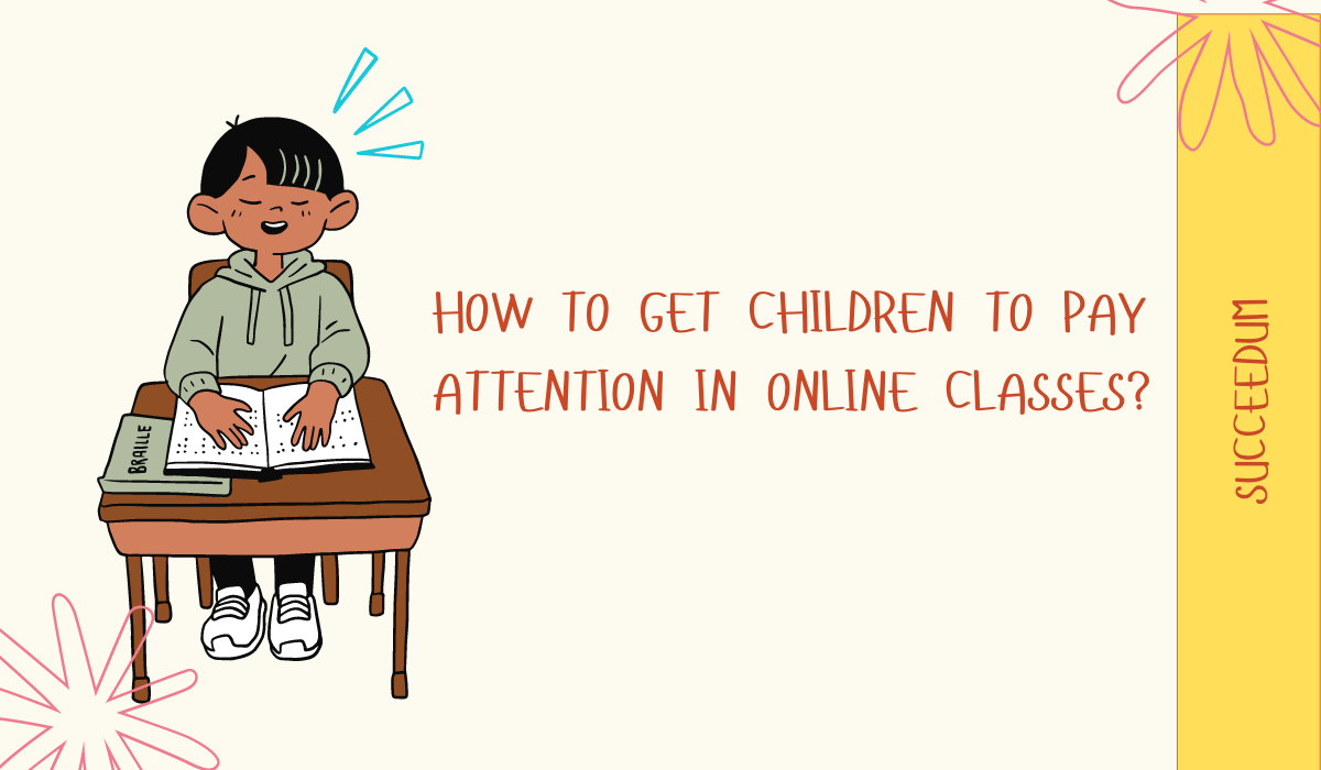 HOW TO GET CHILDREN TO PAY ATTENTION IN ONLINE CLASSES?